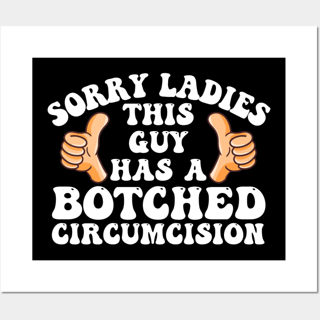 Sorry Ladies This Guy Has A Botched Circumcision Funny Meme Wall Art by deafcrafts